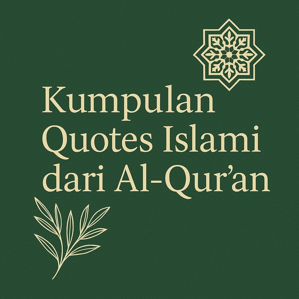 25 Quotes Islami Penuh Makna dari Al-Qur’an: Penyejuk Hati, Penguat Iman 25 Quotes Islami Penuh Makna dari Al-Qur’an: Penyejuk Hati, Penguat Iman